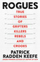 Rogues : True Stories of Grifters, Killers, Rebels and Crooks by Patrick Radden Keefe - Paperback