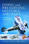 Flying and Preserving Historic Aircraft : The Memoirs of David Ogilvy OBE, Vice-President of the Historic Aircraft Association by David Frederick Ogilvy - Hardback