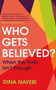 Who Gets Believed? : When the Truth Isn???t Enough by Dina Nayeri - Hardback