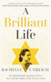 A Brilliant Life : An Unforgettable Memoir of Love, Loss and the Ability of the Heart to Heal by Rachelle Unreich - Paperback