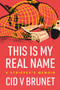 This Is My Real Name : A Stripper's Memoir by Cid V Brunet - Paperback