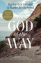 The God of the Way : A Journey into the Stories, People, and Faith That Changed the World Forever by Kathie Lee Gifford - Paperback