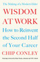 Wisdom at Work : The Making of a Modern Elder by Chip Conley - Paperback