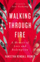 Walking Through Fire : A Memoir of Loss and Redemption by Vaneetha Rendall Risner - Paperback