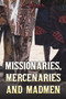 Missionaries, Mercenaries and Madmen by J Worth - Paperback