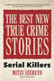 The Best New True Crime Stories: Serial Killers : (True crime gift) by Mitzi Szereto - Paperback