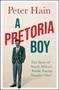 A Pretoria Boy : The Story of South Africa???s ???Public Enemy Number One??? by Peter Hain - Hardback