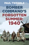 Bomber Command's Forgotten Summer : 1940 by Paul Tweddle - Paperback