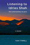Listening to Idries Shah : How Understanding Can Grow by Ivan Tyrrell - Paperback