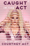 Caught In The Act (UK Edition) : A Memoir by Courtney Act by Shane Jenek - Hardback