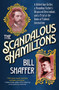 The Scandalous Hamiltons : A Gilded Age Grifter, a Founding Father's Disgraced Descendant and a Trial at the Dawn of Tabloid Journalism by Bill Shaffer - Hardback