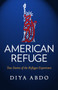 American Refuge : True Stories of the Refugee Experience by Diya Abdo - Paperback