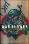 War Flower : My Life After Iraq by Brooke King - Hardback
