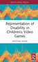 Representation of Disability in Children???s Video Games by Krystina Madej - Hardback