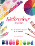 Watercolour Lessons : How to Paint and Unwind in 20 Tutorials (How to paint with watercolours for beginners) by Emma Lefebvre - Paperback