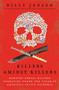 Killers Amidst Killers : Hunting Serial Killers Operating Under the Cloak of the Opioid Epidemic by Billy Jensen - Paperback