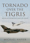 Tornado Over the Tigris: Recollections of a Fast Jet Pilot by Michael John W. Napier - Hardback