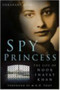 Spy Princess : The Life of Noor Inayat Khan by Shrabani Basu - Hardback