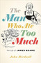 The Man Who Ate Too Much : The Life of James Beard by John Birdsall - Hardback