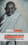 The Story of My Experiments with Truth - Mahatma Gandhi's Unabridged Autobiography : Foreword by the Gandhi Research Foundation by Gandhi Mahatma Mohandas K - Hardback