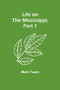 Life on the Mississippi, Part 1 by Mark Twain - Paperback