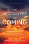 The Apocalypse Is Coming : The Rise of the Antichrist, the Restrainer Removed, and Jesus Christ Victorious at Armageddon by James B de Young - Paperback
