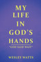 My Life in God's Hands by Wesley Watts - Paperback