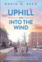 Uphill and Into the Wind by David W Reed - Hardback