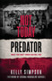 Not Today Predator : What You Don't Know Can Kill You by Kelly Simpson - Paperback