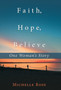 Faith, Hope, Believe : One Woman'S Story by Michelle Rose - Hardback