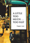 A Little Too Much . . . Too Fast by Pepper Love - Hardback