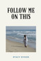 Follow Me On This by Stacy Dyson - Paperback