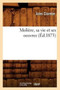 Moliere, Sa Vie Et Ses Oeuvres (Ed.1873) by Jules Claretie - Paperback