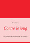 Contre le joug : Les libertaires de part le monde... en Perigord by Michel Dupuy - Paperback