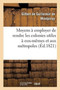 Moyens A Employer Soit Dans Le Regime Des Colonies Soit Dans La Fondation de Colonies Nouvelles : de Rendre Ces Etablissements Utiles A Eux-Memes Et Aux Metropoles by Gilbert de Guillermin de Montpinay - Paperback