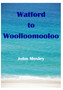Watford to Woolloomooloo by John Moxley - Paperback