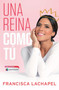 Una reina como tu by Francisca Lachapel - Paperback