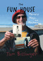 The Fun House : Memories, Mayhem, and Magic by Tom Bissinger - Hardback