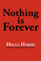 Nothing Is Forever by Helga Harris - Paperback