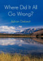 Where Did It All Go Wrong? by Adrian Dekievit - Hardback