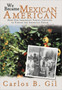 We Became Mexican American : How Our Immigrant Family Survived to Pursue the American Dream by Carlos B Gil - Hardback We Became Mexican American : How Our Immigrant Family Survived to Pursue the American Dream by Carlos B Gil - Hardback