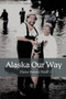 Alaska Our Way by Elaine Brooks Held - Paperback