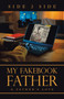 My Fakebook Father : A Father's Love by Side 2 Side - Paperback