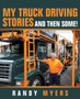 My Truck Driving Stories : And Then Some! by Randy Myers - Paperback