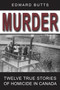 Murder : Twelve True Stories of Homicide in Canada by Edward Butts - Paperback