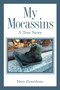 My Mocassins : A True Story by Mary Honeybone - Paperback