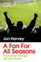 A Fan for All Seasons : A Journey Through Life and Sport by Jon Harvey - Paperback