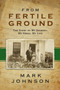 From Fertile Ground : The Story of My Journey, My Grief, My Life by Mark Johnson - Paperback