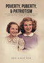 Poverty, Puberty, & Patriotism : A Dayton Girl Grows Up During WWII by Ruth Kibler Peck - Hardback