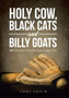Holy Cow, Black Cats and Billy Goats : Memories of a Chicago Cubs Fan by Joel Levin - Hardback